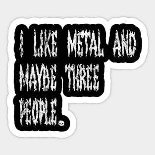 I Like Metal And Maybe Three People Sticker